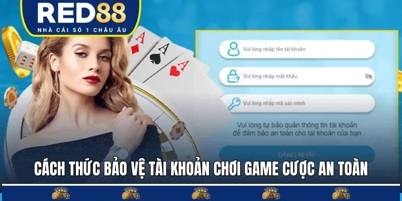 Cách thức bảo vệ tài khoản chơi game cược an toàn